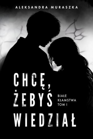 Białe kłamstwa T.1 Chcę, żebyś wiedział
