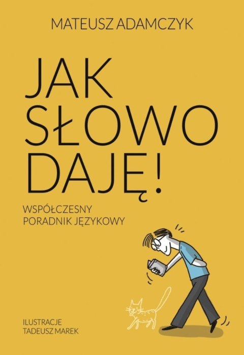 Jak słowo daję. Współczesny poradnik językowy Jak słowo daję. Współczesny poradnik językowy