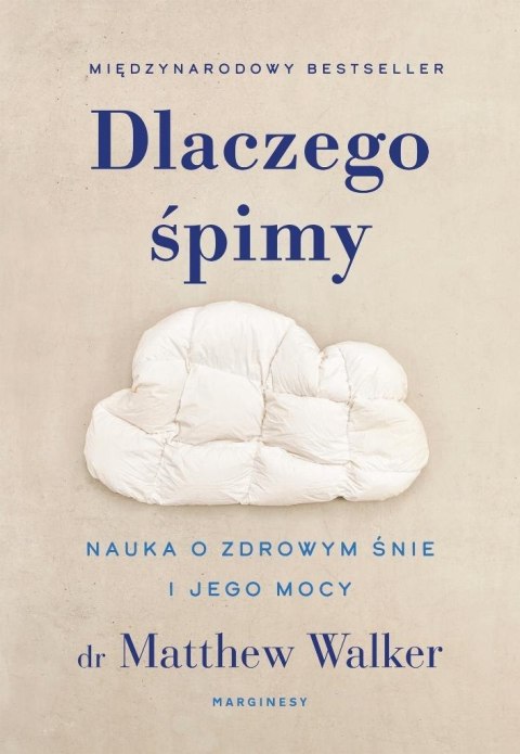 Dlaczego śpimy. Nauka o zdrowym śnie i jego mocy Dlaczego śpimy. Nauka o zdrowym śnie i jego mocy