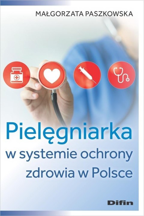Pielęgniarka w systemie ochrony zdrowia w Polsce Pielęgniarka w systemie ochrony zdrowia w Polsce