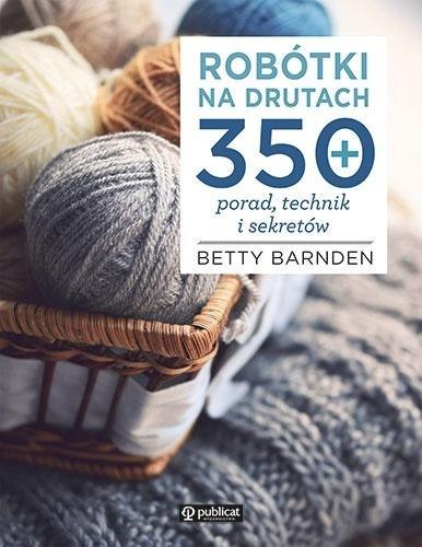 Robótki na drutach. 350 porad, technik i sekretów Robótki na drutach. 350 porad, technik i sekretów