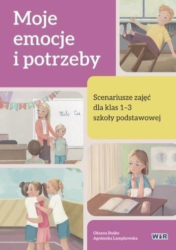 Moje emocje i potrzeby. Scenariusze zajęć SP 1-3 Moje emocje i potrzeby. Scenariusze zajęć SP 1-3