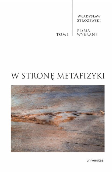 W stronę metafizyki. Pisma Wybrane T.1 W stronę metafizyki. Pisma Wybrane T.1