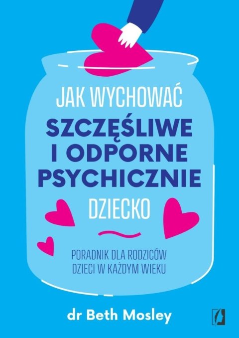 Jak wychować szczęśliwe i odporne psychicznie.. Jak wychować szczęśliwe i odporne psychicznie..