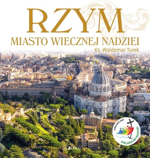 Rzym. Miasto wiecznej nadziei. Rok Święty 2025 Rzym. Miasto wiecznej nadziei. Rok Święty 2025