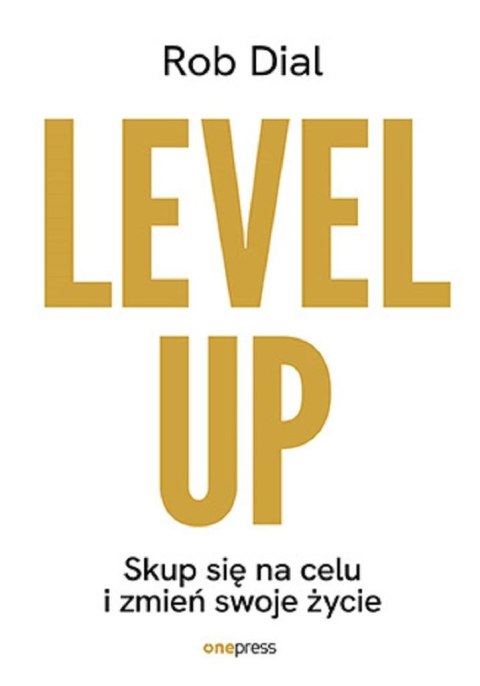 Level up! Skup się na celu i zmień swoje życie Level up! Skup się na celu i zmień swoje życie