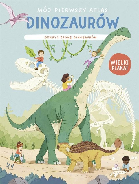 Mój pierwszy atlas dinozaurów. Odkryj epokę dinoz. Mój pierwszy atlas dinozaurów. Odkryj epokę dinoz.