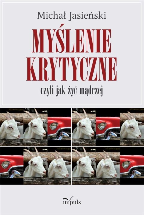 Myślenie krytyczne, czyli jak żyć mądrzej Myślenie krytyczne, czyli jak żyć mądrzej