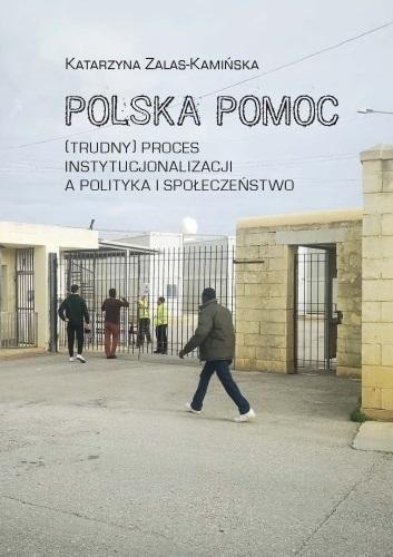 Polska pomoc. (Trudny) proces instytucjonalizacji Polska pomoc. (Trudny) proces instytucjonalizacji