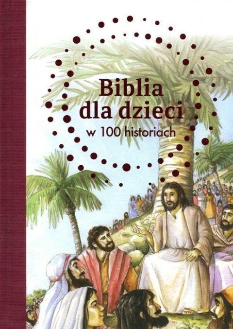 Biblia dla dzieci w 100 historiach Biblia dla dzieci w 100 historiach