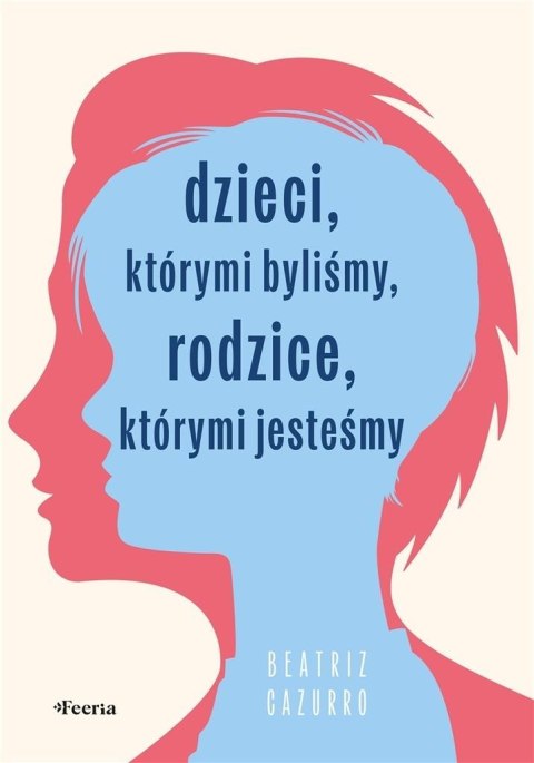 Dzieci, którymi byliśmy, rodzice, którymi jesteśmy Dzieci, którymi byliśmy, rodzice, którymi jesteśmy
