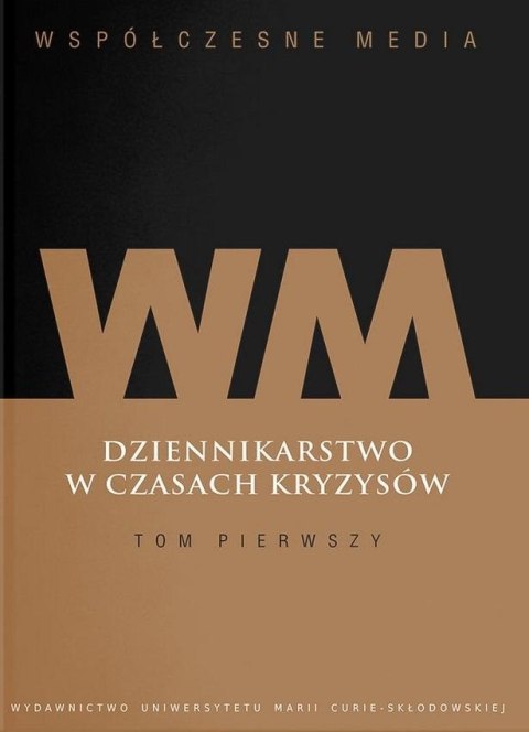 Współczesne media. Dziennikarstwo w czasach... T.1 Współczesne media. Dziennikarstwo w czasach... T.1