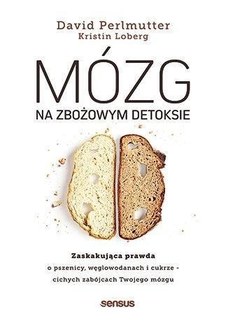 Mózg na zbożowym detoksie. Zaskakująca prawda o .. Mózg na zbożowym detoksie. Zaskakująca prawda o ..