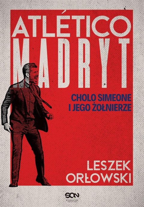 Atletico Madryt. Cholo Simeone i jego żołnierze Atletico Madryt. Cholo Simeone i jego żołnierze