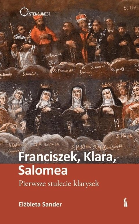 Franciszek, Klara, Salomea. Pierwsze stulecie... Franciszek, Klara, Salomea. Pierwsze stulecie...