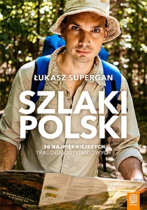 Szlaki Polski. 30 najpiękniejszych tras Szlaki Polski. 30 najpiękniejszych tras