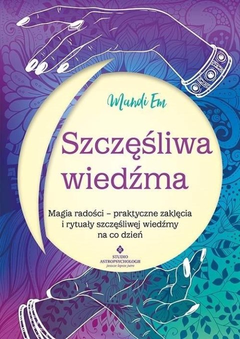 Szczęśliwa wiedźma. Magia radości Szczęśliwa wiedźma. Magia radości