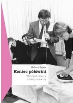 Koniec półświni. Wybrane utwory i teksty o teatrze Koniec półświni. Wybrane utwory i teksty o teatrze