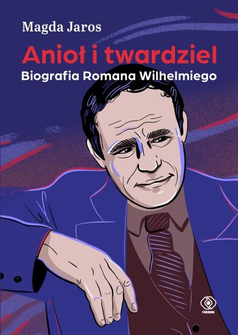 Anioł i twardziel. Biografia Romana Wilhelmiego Anioł i twardziel. Biografia Romana Wilhelmiego