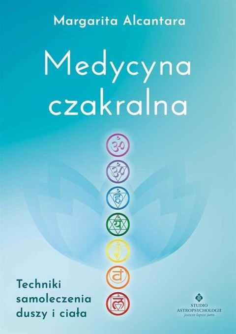 Medycyna czakralna. Techniki samoleczenia duszy... Medycyna czakralna. Techniki samoleczenia duszy...