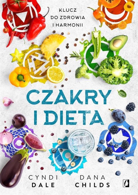 Czakry i dieta. Klucz do zdrowia i harmonii Czakry i dieta. Klucz do zdrowia i harmonii