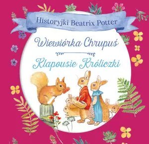 Historyjki Beatrix Potter. Wiewiórka Chrupuś, Klapousie Króliczki