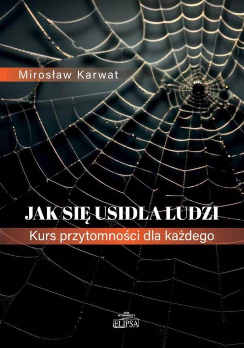 Jak się usidla ludzi Kurs przytomności dla każdego Jak się usidla ludzi Kurs przytomności dla każdego