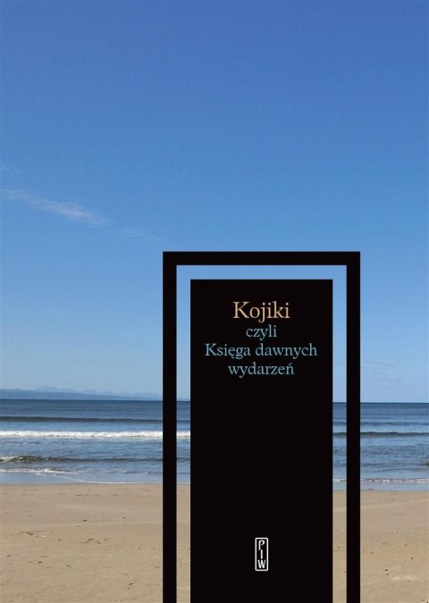 Kojiki czyli Księga dawnych wydarzeń Kojiki czyli Księga dawnych wydarzeń