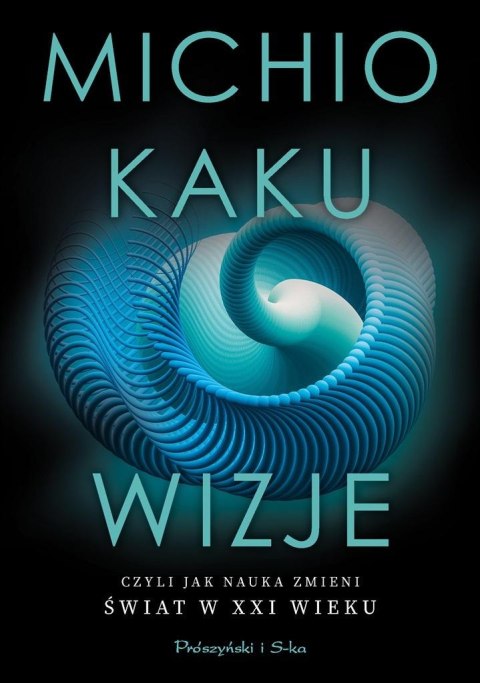 Wizje, czyli jak nauka zmieni świat w XXI wieku Wizje, czyli jak nauka zmieni świat w XXI wieku