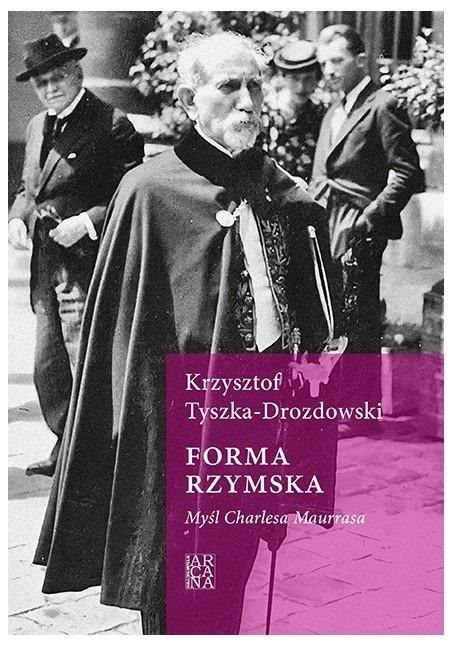 Forma rzymska. Myśl Charlesa Maurrasa Forma rzymska. Myśl Charlesa Maurrasa