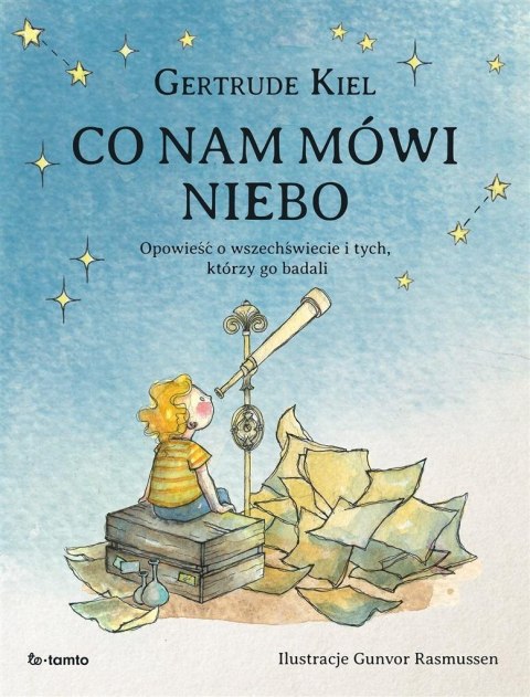 Co nam mówi niebo. Opowieść o wszechświecie.. Co nam mówi niebo. Opowieść o wszechświecie..