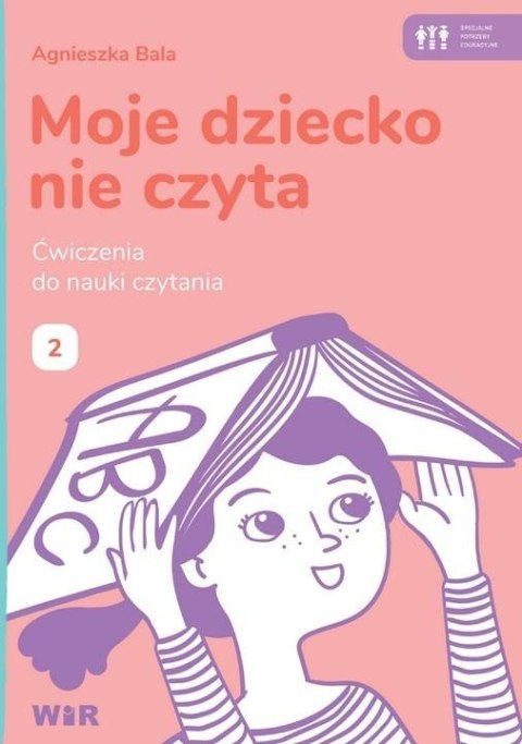 Moje dziecko nie czyta. Ćwiczenia do nauki 2 Moje dziecko nie czyta. Ćwiczenia do nauki 2