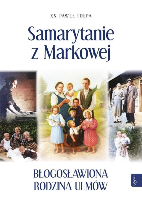 Samarytanie z Markowej Błogosławiona Rodzina Ulmów Samarytanie z Markowej Błogosławiona Rodzina Ulmów