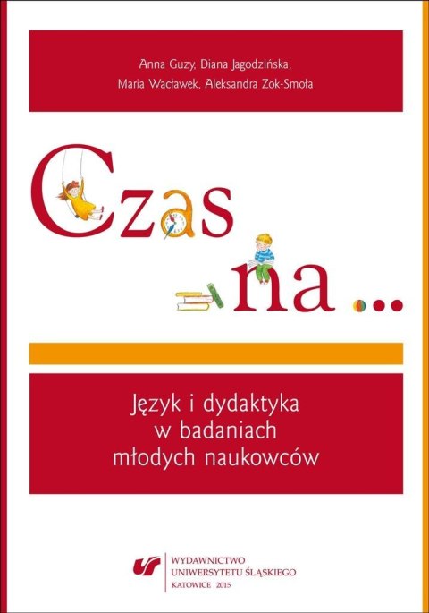 Czas na. Język i dydaktyka w badaniach młodych... Czas na. Język i dydaktyka w badaniach młodych...