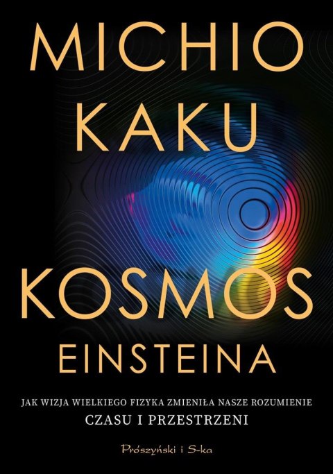 Kosmos Einsteina. Jak wizja wielkiego fizyka.. Kosmos Einsteina. Jak wizja wielkiego fizyka..