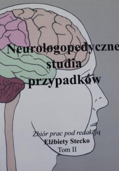 Neurologopedyczne studia przypadków T.2 Neurologopedyczne studia przypadków T.2