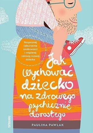 Jak wychować dziecko na zdrowego psychicznie... Jak wychować dziecko na zdrowego psychicznie...