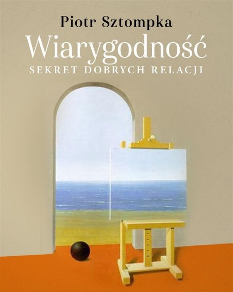 Wiarygodność. Sekret dobrych relacji Wiarygodność. Sekret dobrych relacji