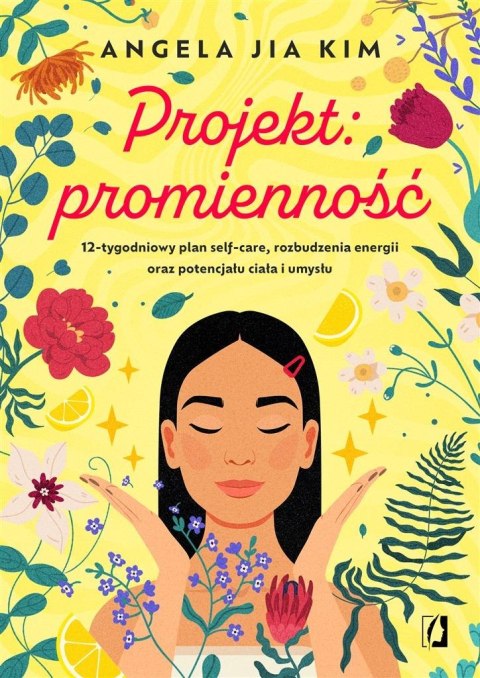 Projekt: promienność. 12-tygodniowy plan self-care Projekt: promienność. 12-tygodniowy plan self-care