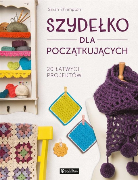Szydełko dla początkujących. 20 łatwych projektów Szydełko dla początkujących. 20 łatwych projektów
