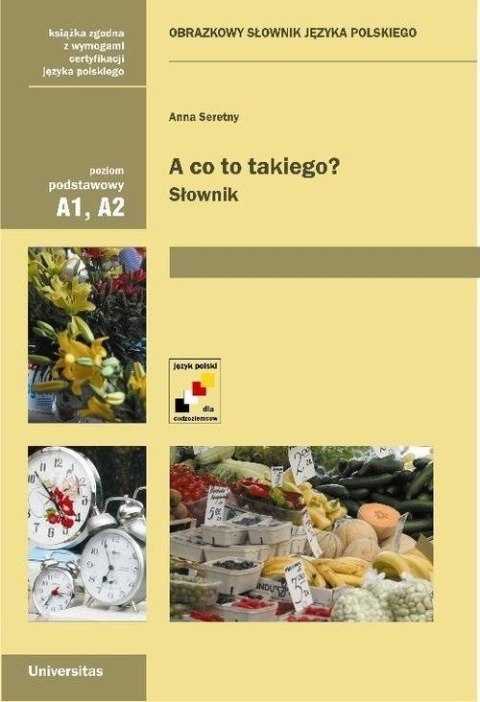 A co to takiego? Obrazkowy słownik j. polskiego A co to takiego? Obrazkowy słownik j. polskiego