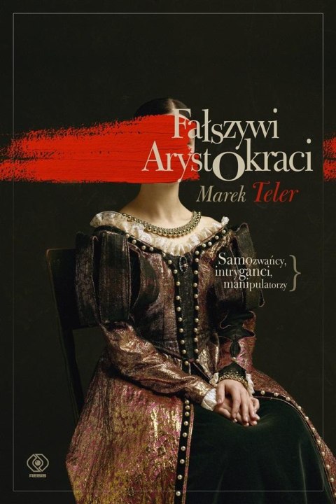 Fałszywi arystokraci. Samozwańcy, intryganci Fałszywi arystokraci. Samozwańcy, intryganci