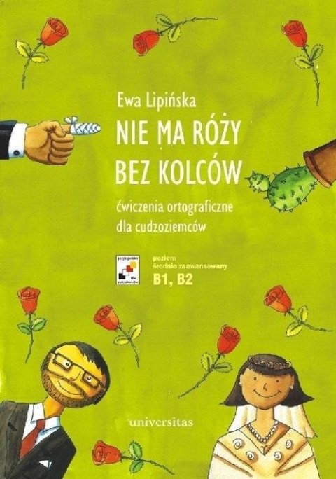 Nie ma róży bez kolców. Ćw. ortograficzne B1-B2 Nie ma róży bez kolców. Ćw. ortograficzne B1-B2