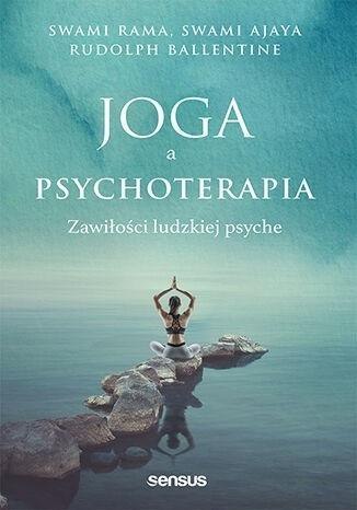 Joga a psychoterapia. Zawiłości ludzkiej psyche Joga a psychoterapia. Zawiłości ludzkiej psyche