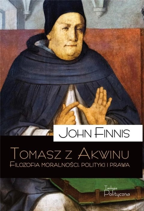 Tomasz z Akwinu. Filozofia moralności, polityki.. Tomasz z Akwinu. Filozofia moralności, polityki..