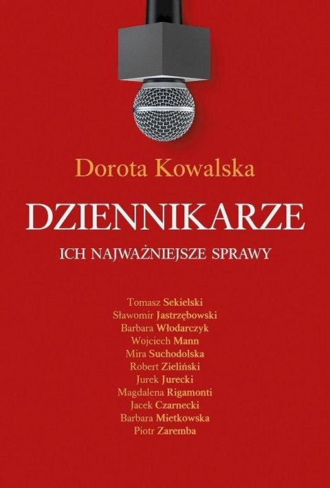 Dziennikarze. Ich najważniejsze sprawy Dziennikarze. Ich najważniejsze sprawy