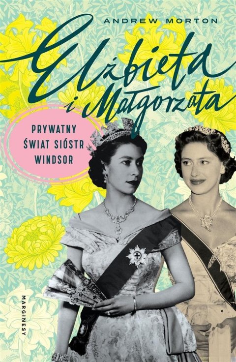 Elżbieta i Małgorzata. Prywatny świat sióstr.. Elżbieta i Małgorzata. Prywatny świat sióstr..