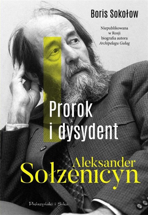 Prorok i dysydent. Aleksander Sołżenicyn Prorok i dysydent. Aleksander Sołżenicyn