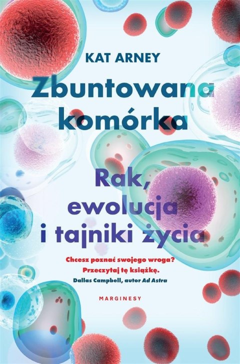 Zbuntowana komórka. Rak, ewolucja i tajniki życia Zbuntowana komórka. Rak, ewolucja i tajniki życia
