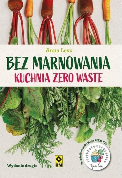Bez marnowania. Kuchnia zero waste w.2 Bez marnowania. Kuchnia zero waste w.2